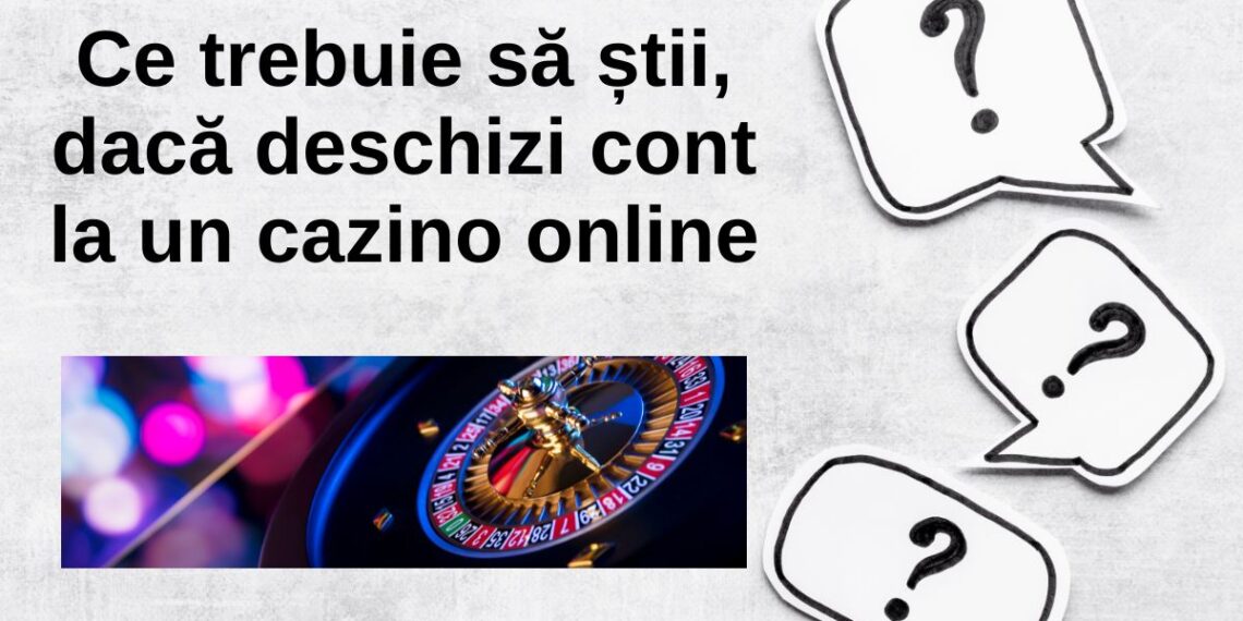 Ce trebuie să știi, dacă vrei să deschizi cont la un cazino online