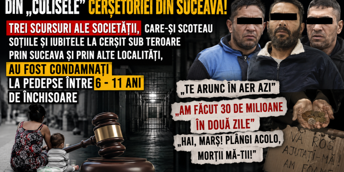 Din ”culisele” cerșetoriei din Suceava! Trei scursuri ale societății, care își trimiteau soțiile și iubitele la cerșit, sub teroare, prin Suceava și alte localități, au fost condamnate la pedepse între 6 și 11 ani de închisoare: „Te arunc în aer azi”, „Am făcut 30 de milioane în două zile”, „Hai, marș! Plângi acolo, m*rții m*-tii!”