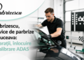 Parbrizescu, service de parbrize în Suceava: reparații, înlocuire și calibrare ADAS